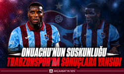 ONUACHU’NUN SUSKUNLUĞU TRABZONSPOR’DA SONUÇLARA YANSIDI