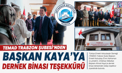 TEMAD TRABZON ŞUBESİ’NDEN BAŞKAN KAYA’YA DERNEK BİNASI TEŞEKKÜRÜ