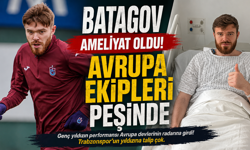 BATAGOV AMELİYAT OLDU: AVRUPA EKİPLERİ PEŞİNDE