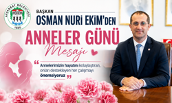 BAŞKAN OSMAN NURİ EKİM’DEN ANNELER GÜNÜ MESAJI