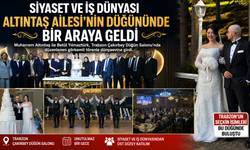 SİYASET VE İŞ DÜNYASI ALTINTAŞ AİLESİNİN DÜĞÜNÜNDE BİR ARAYA GELDİ