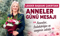 LEGDER BAŞKANI ÇAKIR’DAN ANNELER GÜNÜ MESAJI