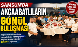 SAMSUN’DA AKÇAABATLILARIN GÖNÜL BULUŞMASI