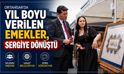 ORTAHİSAR’DA YIL BOYU VERİLEN EMEKLER, SERGİYE DÖNÜŞTÜ