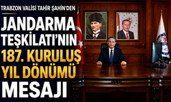 TRABZON VALİSİ TAHİR ŞAHİN’DEN JANDARMA TEŞKİLATI’NIN 187. KURULUŞ YIL DÖNÜMÜ MESAJI