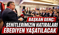 BAŞKAN GENÇ: ŞEHİTLERİMİZİN HATIRALARI EBEDİYEN YAŞATILACAK