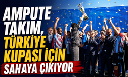 AMPUTE TAKIM, TÜRKİYE KUPASI İÇİN SAHAYA ÇIKIYOR