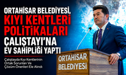 ORTAHİSAR BELEDİYESİ, KIYI KENTLERİ POLİTİKALARI ÇALIŞTAYI’NA EV SAHİPLİĞİ YAPTI