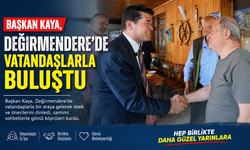 BAŞKAN KAYA, DEĞİRMENDERE’DE VATANDAŞLARLA BULUŞTU