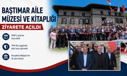 BAŞTIMAR AİLE MÜZESİ VE KİTAPLIĞI ZİYARETE AÇILDI
