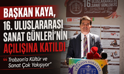 BAŞKAN KAYA, 16. ULUSLARARASI SANAT GÜNLERİ’NİN AÇILIŞINA KATILDI