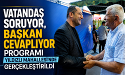 VATANDAŞ SORUYOR, BAŞKAN CEVAPLIYOR PROGRAMI YILDIZLI MAHALLESİ’NDE GERÇEKLEŞTİRİLDİ