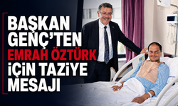 BAŞKAN GENÇ’TEN EMRAH ÖZTÜRK İÇİN TAZİYE MESAJI