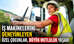 İŞ MAKİNELERİNİ DENEYİMLEYEN ÖZEL ÇOCUKLAR, BÜYÜK MUTLULUK YAŞADI