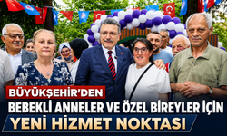 BÜYÜKŞEHİR'DEN BEBEKLİ ANNELER VE ÖZEL BİREYLER İÇİN YENİ HİZMET NOKTASI