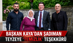BAŞKAN KAYA’DAN ŞADIMAN TEYZEYE ‘TEMİZLİK’ TEŞEKKÜRÜ