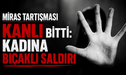 MİRAS TARTIŞMASI KANLI BİTTİ