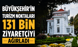 BÜYÜKŞEHİR’İN TURİZM NOKTALARI 131 BİN ZİYARETÇİYİ AĞIRLADI