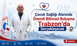 ÇOCUK SAĞLIĞI ALANINDA ÖNEMLİ BİLİMSEL BULUŞMA TRABZON’DA GERÇEKLEŞECEK