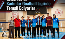 TRABZON’U İLK KEZ KADINLAR GOALBALL LİGİ’NDE TEMSİL EDİYORLAR