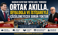 BAŞKAN KAYA’DAN 'ORTAK AKIL' VURGUSU