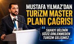 MUSTAFA YILMAZ’DAN TURİZM MASTER PLANI ÇAĞRISI