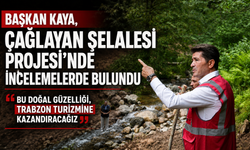BAŞKAN KAYA, ÇAĞLAYAN ŞELALESİ PROJESİ’NDE İNCELEMELERDE BULUNDU