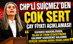 CHP'Lİ SUİÇMEZ'DEN ÇOK SERT ÇAY FİYATI AÇIKLAMASI
