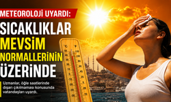 METEOROLOJİ UYARDI: SICAKLIKLAR MEVSİM NORMALLERİNİN ÜZERİNDE