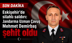 ESKİŞEHİR'DE SİLAHLI SALDIRI: JANDARMA UZMAN ÇAVUŞ MEHMET DEMİRBAŞ ŞEHİT OLDU