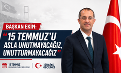 BAŞKAN EKİM: “15 TEMMUZ'U ASLA UNUTMAYACAĞIZ, UNUTTURMAYACAĞIZ”