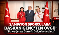ŞAMPİYON SPORCULARA BAŞKAN GENÇ'TEN ÖVGÜ