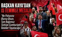 BAŞKAN KAYA’DAN 15 TEMMUZ MESAJI