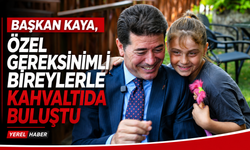 BAŞKAN KAYA, ÖZEL GEREKSİNİMLİ BİREYLERLE KAHVALTIDA BULUŞTU