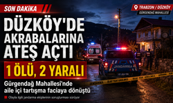 DÜZKÖY’DE AKRABALARINA ATEŞ AÇTI: 1 ÖLÜ, 2 YARALI