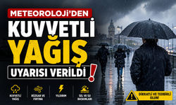 METEOROLOJİ'DEN KUVVETLİ YAĞIŞ UYARISI VERİLDİ