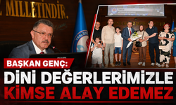 BAŞKAN GENÇ: DİNİ DEĞERLERİMİZLE KİMSE ALAY EDEMEZ