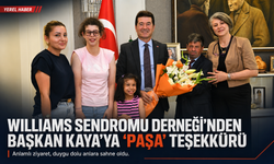 WILLIAMS SENDROMU DERNEĞİ'NDEN BAŞKAN KAYA'YA ‘PAŞA’ TEŞEKKÜRÜ