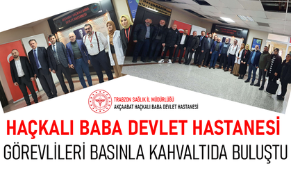 HAÇKALI BABA DEVLET HASTANESİ GÖREVLİLERİ BASINLA KAHVALTIDA BULUŞTU