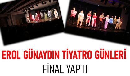 EROL GÜNAYDIN TİYATRO GÜNLERİ FİNAL YAPTI