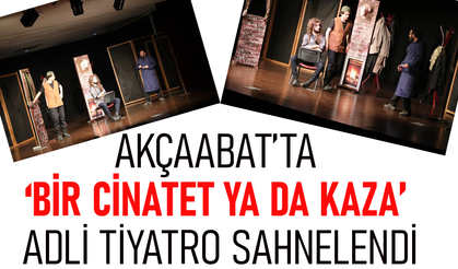AKÇAABAT’TA ‘BİR CİNATET YA DA KAZA’ ADLİ TİYATRO SAHNELENDİ