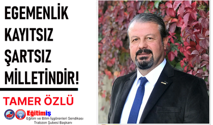 EGEMENLİK KAYITSIZ ŞARTSIZ MİLLETİNDİR!