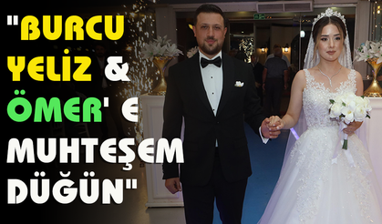"BURCU YELİZ &ÖMER' E MUHTEŞEM DÜĞÜN"