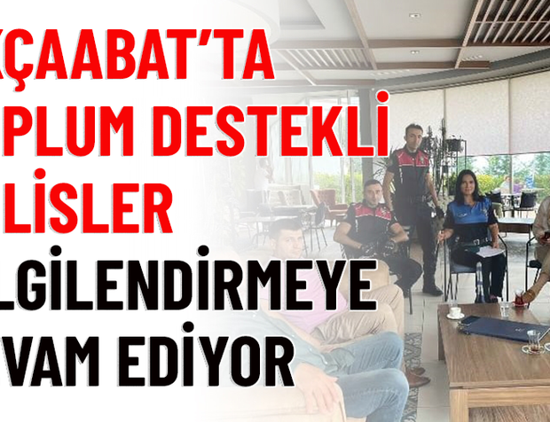 AKÇAABAT’TA TOPLUM DESTEKLİ POLİSLER BİLGİLENDİRMEYE DEVAM EDİYOR
