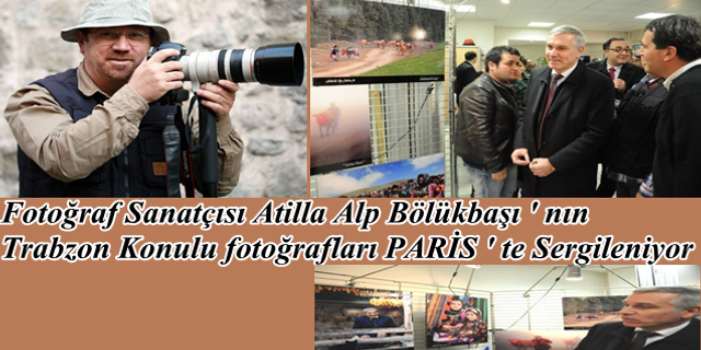 Atilla Alp Bölükbaşı ‘ nın Fotoğrafları Paris ‘ te Sergileniyor