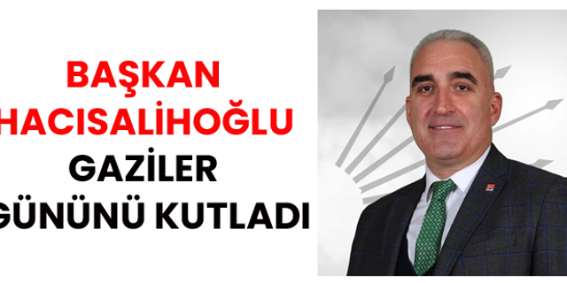 Başkan Hacısalihoğlu Gaziler Gününü Kutladı