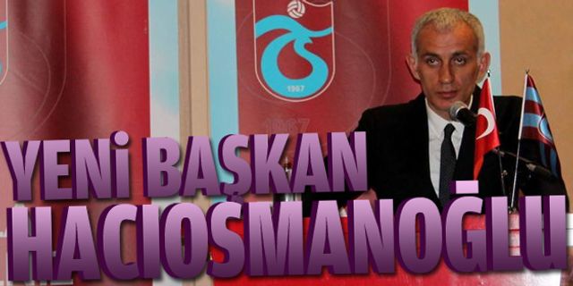 İbrahim Hacıosmanoğlu Trabzonspor'un 15.Başkanı