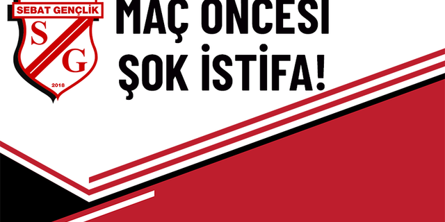 SEBAT GENÇLİKSPOR YÖNETİCİSİ İSTİFA ETTİ