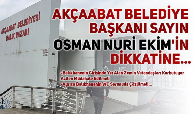 AKÇAABAT BELEDİYE BAŞKANI SAYIN OSMAN NURİ EKİM'İN DİKKATİNE...