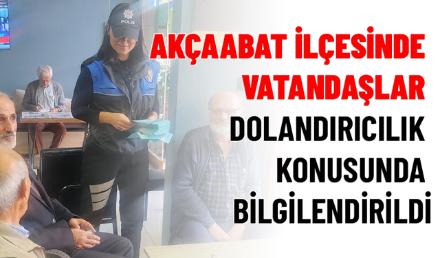 AKÇAABAT İLÇESİNDE VATANDAŞLAR DOLANDIRICILIK KONUSUNDA BİLGİLENDİRİLDİ